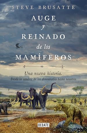 Auge y reinado de los mam&iacute;feros: Una nueva historia. Desde la sombra de los dinosaurios hasta nosotros. (Ciencia y Tecnolog&iacute;a)