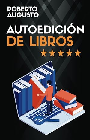 AUTOEDICI&Oacute;N DE LIBROS: Trucos para autopublicar con &eacute;xito y conseguir un libro superventas (SERIE ESCRITURA CREATIVA)