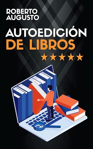 AUTOEDICI&Oacute;N DE LIBROS: Trucos para autopublicar con &eacute;xito y conseguir un libro superventas (SERIE ESCRITURA CREATIVA n&ordm; 4)