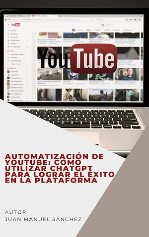Automatizaci&oacute;n de Youtube: C&oacute;mo utilizar ChatGPT para lograr el &eacute;xito en la plataforma