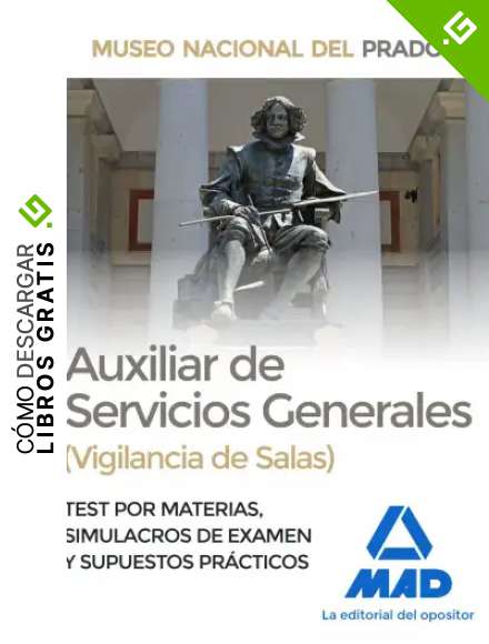 Auxiliar de Servicios Generales (Vigilancia de Salas) del Museo del Prado. Test por materias, Simulacros de Examen y Supuestos Pr&aacute;cticos