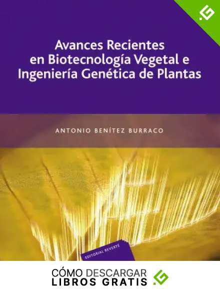 Avances Recientes En Biotecnolog&iacute;a Vegetal E Ingenier&iacute;a Gen&eacute;tica De Plantas
