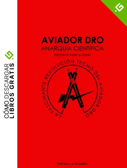 Aviador dro anarquia cient&iacute;fica: LA FASCINANTE REVOLUCI&Oacute;N TECNO DEL AVIADOR DRO (MEMORIAS DEL SUBSUELO)