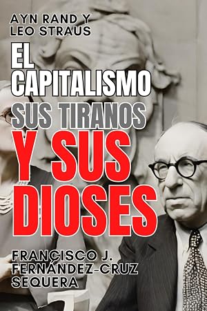 Ayn Rand y Leo Strauss. El capitalismo, sus tiranos y sus dioses