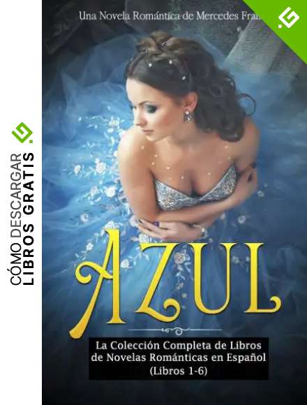 Azul: La Colecci&oacute;n Completa de Libros de Novelas Rom&aacute;nticas en Espa&ntilde;ol (Libros 1-6)