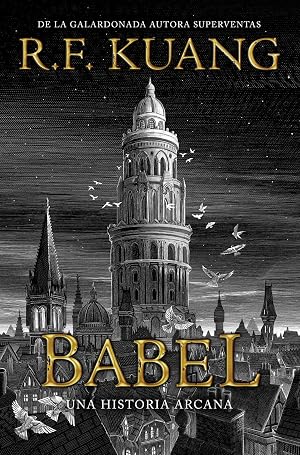 Babel: O La Necesidad De La Violencia; Una Historia Arcana Sobre La Revolucion De Los Traductores De Oxford (FICCION)