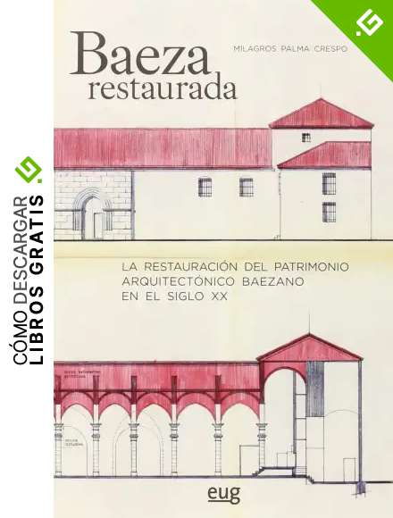 BAEZA RESTAURADA: La restauraci&oacute;n del patrimonio arquitect&oacute;nico baezano en el siglo XX (Colecci&oacute;n Arquitectura, urbanismo y restauraci&oacute;n)