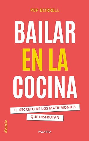 Bailar en la cocina. El secreto de los matrimonios que disfrutan: 934 (dBolsillo)