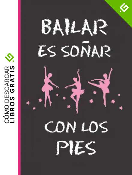 BAILAR ES COMO SO&Ntilde;AR CON LOS PIES: CUADERNO 6" X 9" 120 Pgs. REGALO ORIGINAL. DIARIO DE BALLET, CUADERNO DE NOTAS, APUNTES O AGENDA.