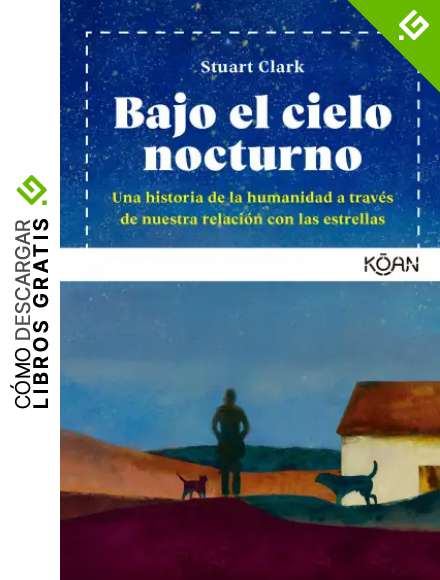Bajo el cielo nocturno: Una historia de la humanidad a trav&eacute;s de nuestra relaci&oacute;n co (KOAN)