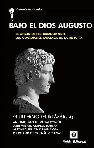 Bajo el dios Augusto: El oficio de historiador ante los guardianes parciales de la historia (La Antorcha)