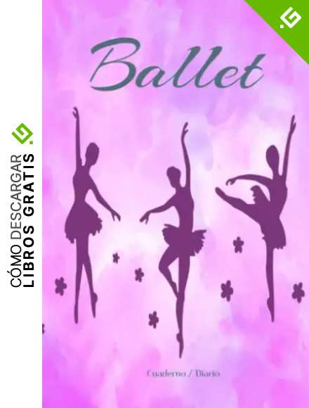 Ballet cuaderno diario: Cuaderno / Diario / 100 paginas decoradas con motivo de ballet /