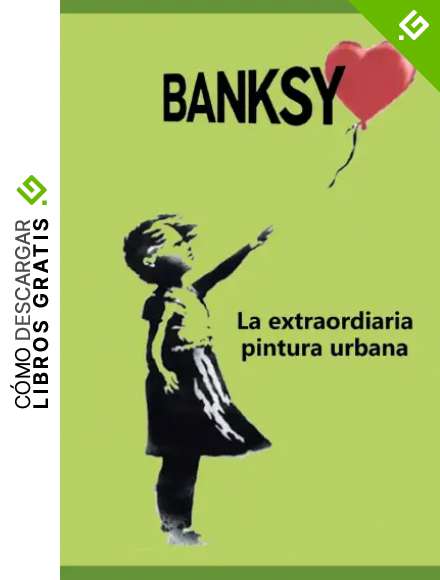BANKSY: La extraordinaria leyenda de la pintura urbana