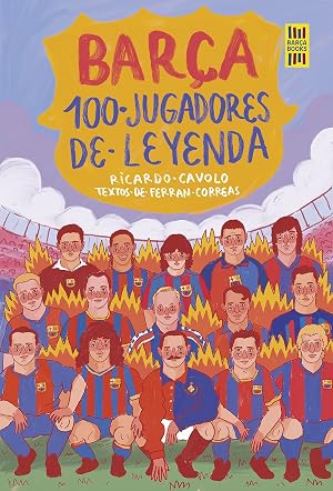 Bar&ccedil;a. 100 jugadores de leyenda (Bar&ccedil;a Books)