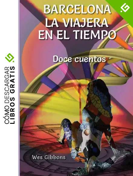 Barcelona la viajera en el tiempo: Doce Cuentos