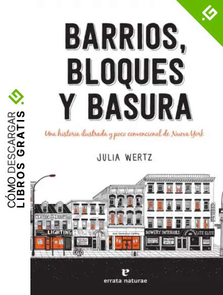 Barrios, bloques y basura: Una historia ilustrada y poco convencional de Nueva York (VARIOS)