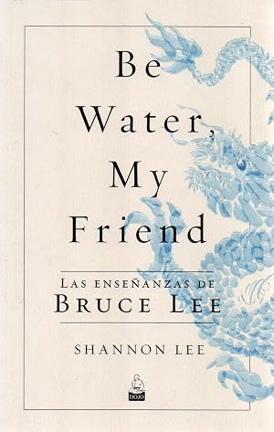 Be Water, My Friend: Las ense&ntilde;anzas de Bruce Lee