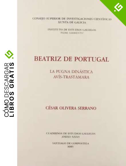 Beatriz de Portugal: La pugna din&aacute;stica Av&iacute;s-Trast&aacute;mara (Anexos Cuadernos de Estudios Gallegos)