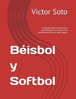 B&eacute;isbol y Softbol: Contenido para la ense&ntilde;anza y aprendizaje de su historia y los fundamentos tecnicos para jugarlo