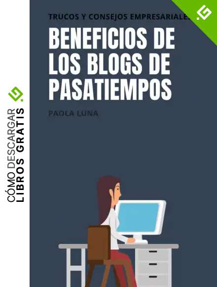 BENEFICIOS DE LOS BLOGS DE PASATIEMPOS : trucos y consejos empresariales
