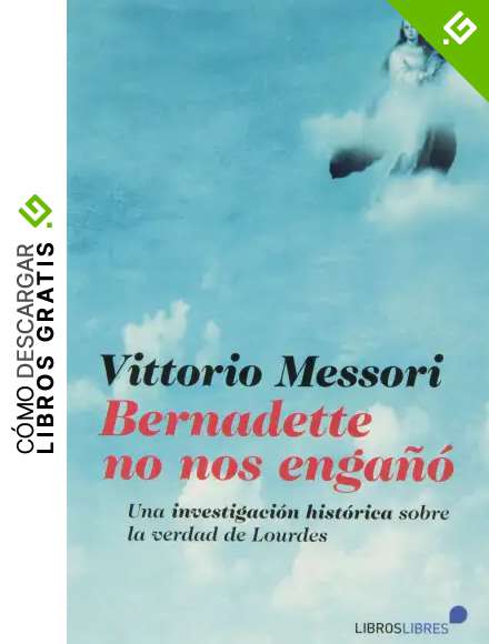 BERNADETTE NO NOS ENGA&Ntilde;&Oacute;: Una investigaci&oacute;n hist&oacute;tica sobre la verdad de Lourdes (General)