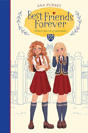 Best Friends Forever 1. Primer a&ntilde;o en el internado (Best Friends Forever 1): Novela infantil-juvenil sobre la amistad. Lectura de 8-9 a 11-12 a&ntilde;os. Libros para ni&ntilde;as y ni&ntilde;os. (BFF)