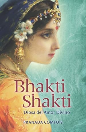 Bhakti Shakti: Diosa del Amor Divino: 2 (La Trilog&iacute;a del Bhakti)