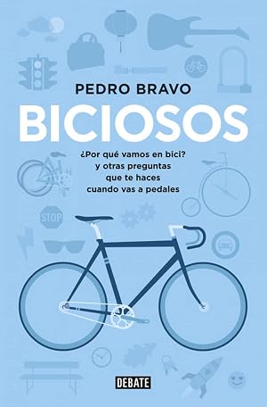 Biciosos: &iquest;Por qu&eacute; vamos en bici? y otras preguntas que te haces cuando vas a pedales (Sociedad)