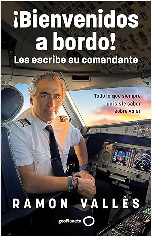 &iexcl;Bienvenidos a bordo! Les escribe su comandante: Todo lo que siempre quisiste saber sobre los aviones (Varios)