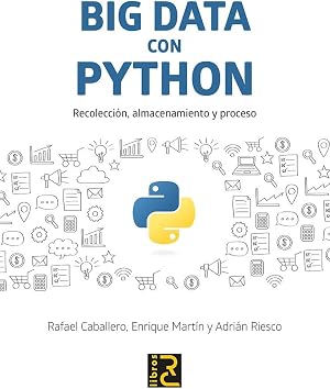 BIG DATA con PYTHON. Recolecci&oacute;n, almacenamiento y proceso
