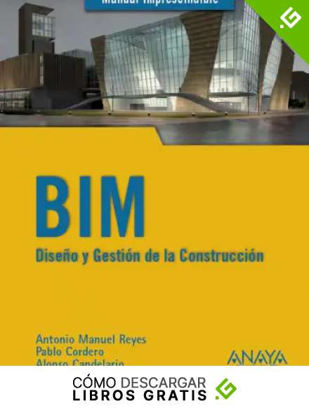 BIM. Dise&ntilde;o y gesti&oacute;n de la construcci&oacute;n (MANUALES IMPRESCINDIBLES)