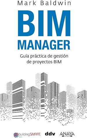 BIM Manager: Gu&iacute;a pr&aacute;ctica de gesti&oacute;n de proyectos BIM (T&Iacute;TULOS ESPECIALES)
