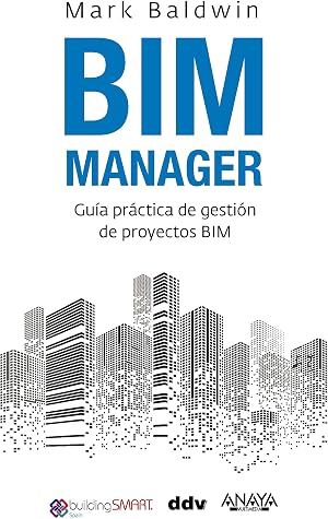 BIM Manager: Gu&iacute;a pr&aacute;ctica de gesti&oacute;n de proyectos BIM (T&Iacute;TULOS ESPECIALES)