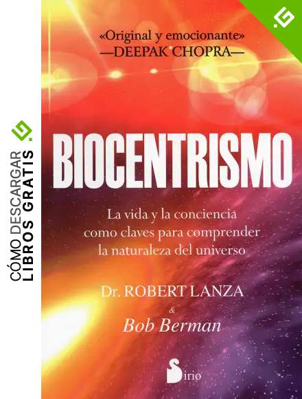 BIOCENTRISMO: LA VIDA Y LA CONCIENCIA COMO CLAVES PARA COMPRENDER LA NATURALEZA DEL UNIVERSO (2012)