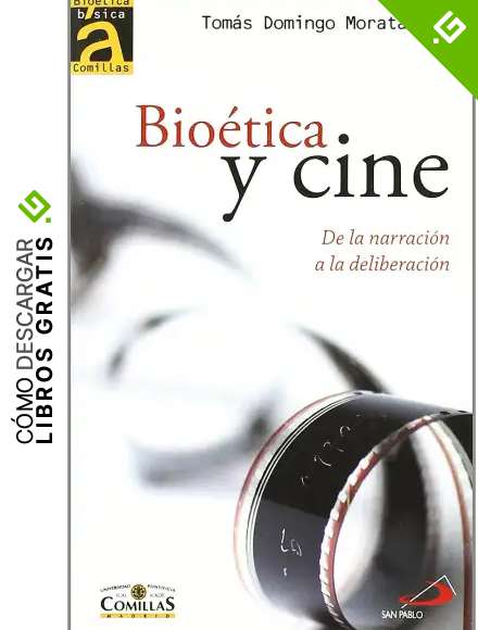 Bio&eacute;tica y cine: De la narraci&oacute;n a la deliberaci&oacute;n: 5 (Bio&eacute;tica B&aacute;sica Comillas)