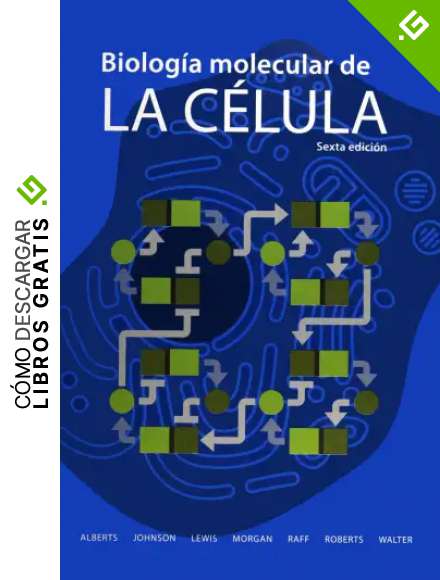 Biolog&iacute;a Molecular De La C&eacute;lula - 6&ordf; Edici&oacute;n (CIENCIAS BIOL&Oacute;GICAS)