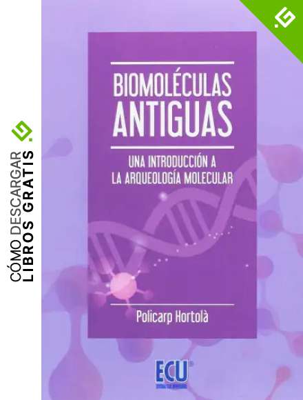 Biomol&eacute;culas antiguas. Una introducci&oacute;n a la arqueolog&iacute;a molecular