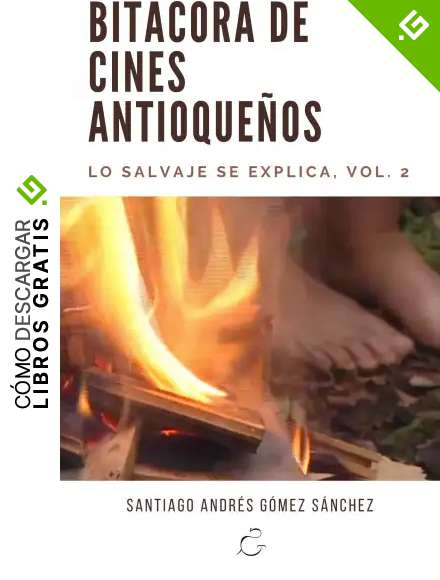 Bit&aacute;cora de cines antioque&ntilde;os: Lo salvaje se explica, vol. 2