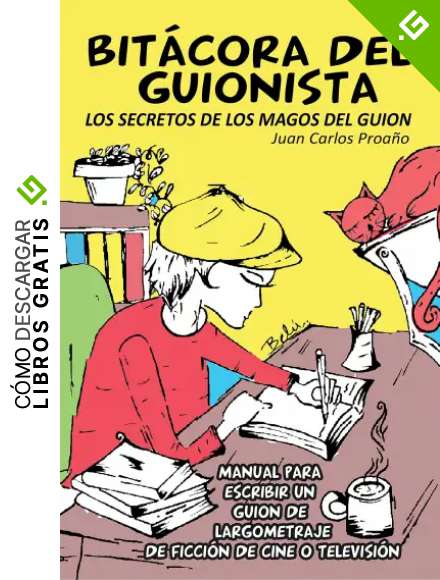 BIT&Aacute;CORA DEL GUIONISTA: Manual Para Escribir Un Guion de Largometraje de Ficci&oacute;n de Cine o TV