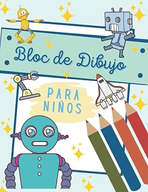 Bloc De Dibujo Para Ni&ntilde;os: Robot, Cuaderno Creativo de Dibujo, Pintura y Bocetos Para Ni&ntilde;as y Ni&ntilde;os, 100 P&aacute;ginas - Grande (A4 21,59 X 27,94 CM)