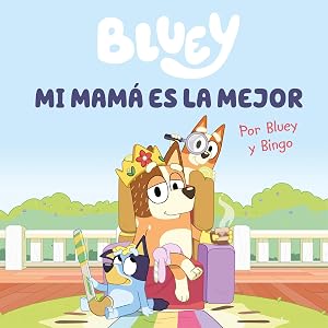 Bluey. Un cuento - Mi mam&aacute; es la mejor (edici&oacute;n en espa&ntilde;ol) (Cuentos infantiles)