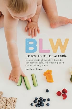 BLW | 150 Bocaditos de alegr&iacute;a. Guia completa de iniciaci&oacute;n al Baby Led Weaning con 150 recetas para crecer felices y sanos, descubriendo el mundo a ... frecuentes para una experiencia exitosa.