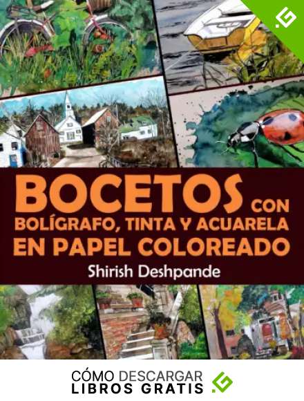 Bocetos con bol&iacute;grafo, tinta y acuarela en papel coloreado: Aprende a dibujar y pintar paso a paso ilustraciones impresionantes con 10 ejercicios