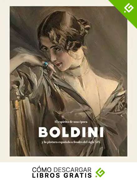 Boldini y la pintura espa&ntilde;ola a finales del siglo XIX: EL ESP&Iacute;RITU DE UNA &Eacute;POCA (CATALOGO DE EXPOSICION)