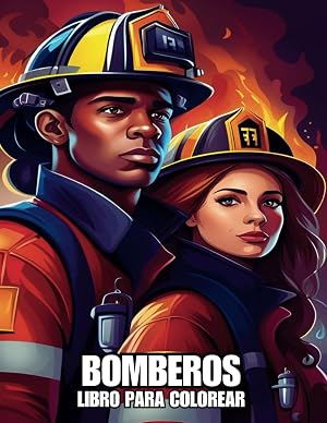 Bomberos Libro para Colorear: 50 Dise&ntilde;os Inspiradores de Bomberos, Tanto Masculinos como Femeninos, para Aliviar el Estr&eacute;s y Relajarse