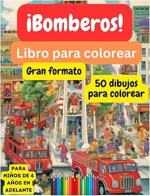 &iexcl;Bomberos! Libro para colorear de gran formato: 50 dibujos para colorear, para ni&ntilde;os de 4 a&ntilde;os en adelante