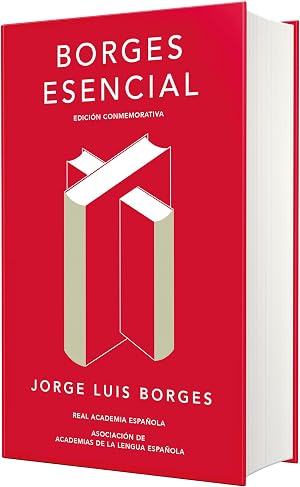 Borges esencial (Edici&oacute;n conmemorativa de la RAE y la ASALE)