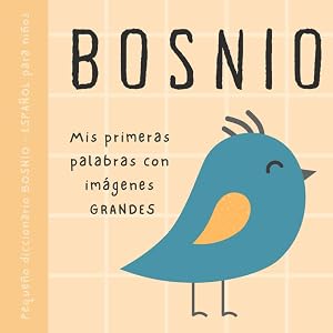 BOSNIO espa&ntilde;ol peque&ntilde;o diccionario para ni&ntilde;os, Mis primeras palabras con im&aacute;genes grandes: Libro para beb&eacute;s para aprender bosnio, Vocabulario biling&uuml;e de primaria para principiantes, Knjige za djecu