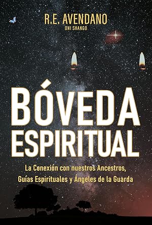 B&Oacute;VEDA ESPIRITUAL: La Conexi&oacute;n con nuestros Ancestros, Gu&iacute;as Espirituales y &Aacute;ngeles de la Guarda