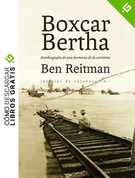 Boxcar Bertha. Autobiograf&iacute;a De Una Hermana De La Carretera